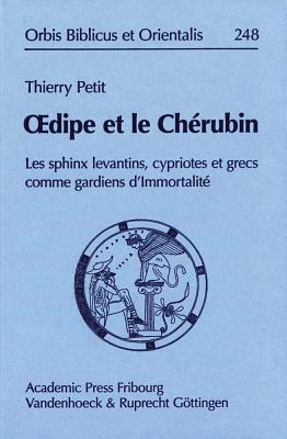 Oedipe et le Cherubin: Les sphinx levantins, cypriotes et grecs comme gardiens d'Immortalite (Orbis Biblicus et Orientalis) (German Edition)