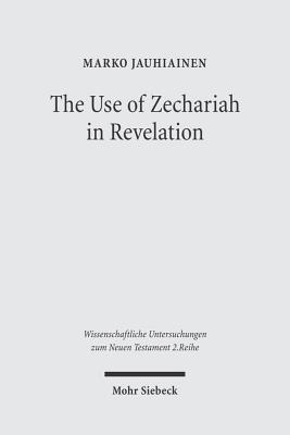 The Use of Zechariah in Revelation (Wissenschaftliche Untersuchungen Zum Neun Testament)
