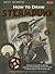 How to Draw Steampunk Discover the secrets to drawing, painting, and illustrating the curious world of science fiction in the Victorian Age (Fantasy Underground) by Joey Marsocci