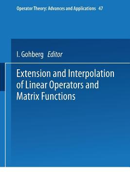 Extension and Interpolation of Linear Operators and Matrix Functions (Operator Theory: Advances and Applications, 47)