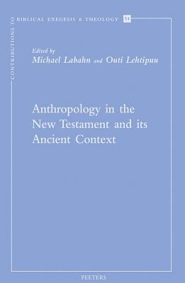 Anthropology in the New Testament and its Ancient Context: Papers from the EABS-Meeting in Piliscaba, Budapest
