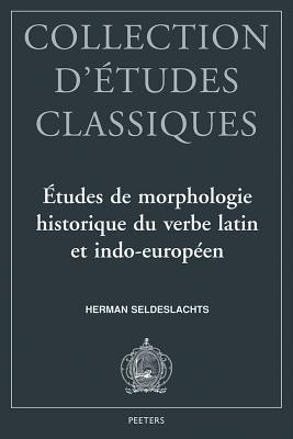 Etudes De Morphologie Historique Du Verbe Latin Et Indo-Europeen (Collection D'etudes Classiques) (French Edition)