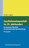 Geschichtswissenschaft im 20. Jahrhundert: Ein kritischer Überblick im internationalen Zusammenhang