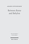 Between Rome and Babylon: Studies in Jewish Leadership and Society (Texts and Studies in Ancient Judaism)
