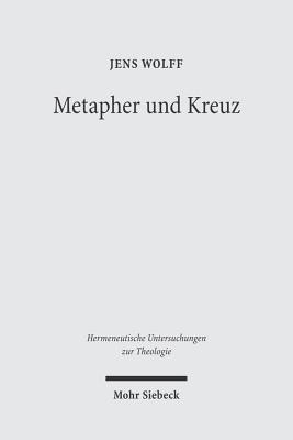 Metapher Und Kreuz: Studien Zu Luthers Christusbild (Hermeneutische Untersuchungen Zur Theologie) (German Edition)