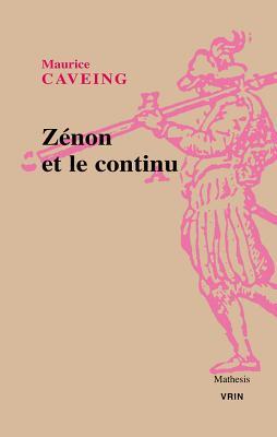 Zenon Et Le Continu (Histoire Des Doctrines de L'Antiquitae Classique) (French Edition)