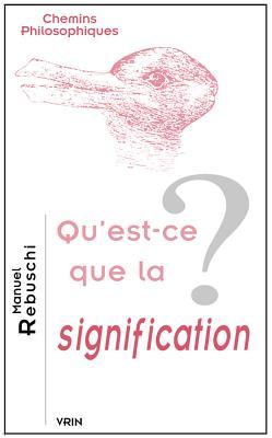 Qu'est-ce Que La Signification? (Chemins Philosophiques) (French Edition)