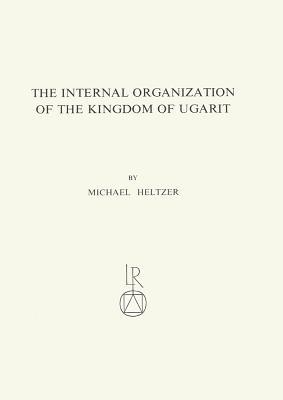 The Internal Organization of the Kingdom of Ugarit: Royal service-system, taxes, royal economy, army and administration