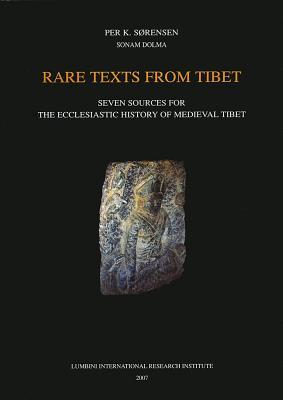 Rare Texts from Tibet: Seven Sources for the Ecclesiastic History of Medieval Tibet (Publications of the Lumbini International Research Institute, Nepal)