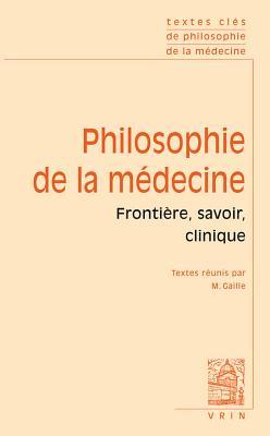 Textes Cles de Philosophie de la Medecine: Vol. I: Frontiere, Savoir, Clinique (French Edition)