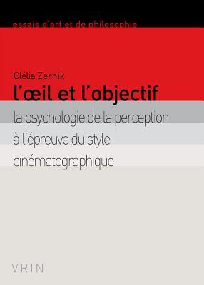 L'oeil et l'objectif: La psychologie de la perception à l'épreuve du style cinématographique (Essais D'Art Et de Philosophie) (French Edition)