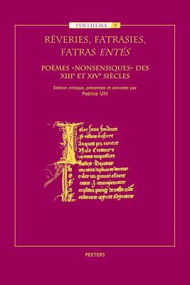 Rêveries, fatrasies, fatras «entés»: Poèmes «nonsensiques des XIIIe et XIVe siècles (Synthema) (French Edition)