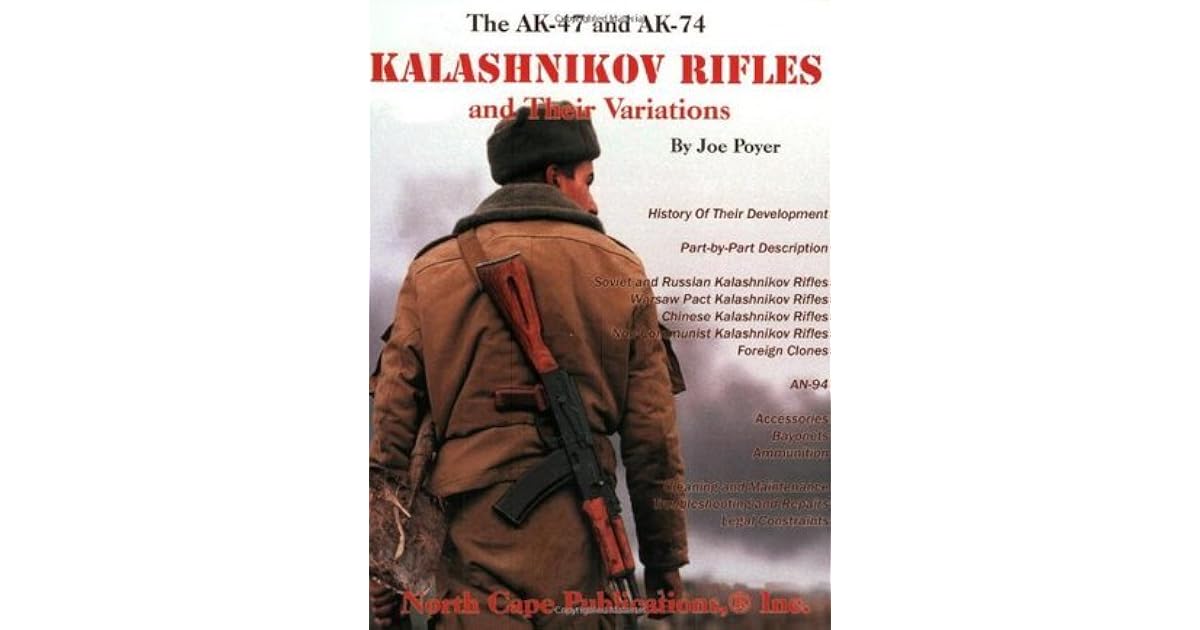 The AK-47 and AK-74 Kalashnikov Rifles and Their Variations by Joe Poyer