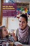 Ich bin dann mal Erzieherin: Ausbildung und berufliche Realität (Fruehe Bildung Und Erziehung) (German Edition)
