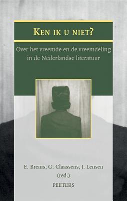 Ken ik u niet? Over het vreemde en de vreemdeling in de Nederlandse literatuur (Dutch Edition)