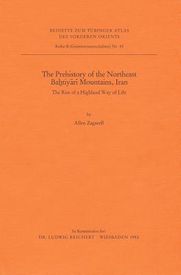 The Prehistory of the Northeast Bahtiyari Mountains, Iran: The Rise of a Highland Way of Life (Tubinger Atlas Des Vorderen Orients)