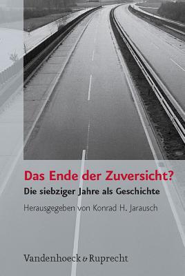 Das Ende der Zuversicht?: Die siebziger Jahre als Geschichte (Paperback)