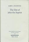 The Diet of John the Baptist: Locusts and Wild Honey in Synoptic and Patristic Interpretation (Wissenschaftliche Untersuchungen Zum Neuen Testament)