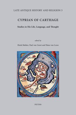 Cyprian of Carthage: Studies in His Life, Language and Thought (Late Antique History and Religion)