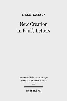 New Creation in Paul's Letters: A Study of the Historical and Social Setting of a Pauline Concept (Wissenschaftliche Untersuchungen Zum Neuen Testament 2.Reihe)