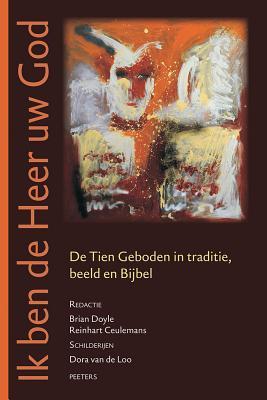 Ik Ben de Heer Uw God: de Tien Geboden in Traditie, Beeld En Bijbel (Documenta Libraria) (French Edition)