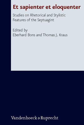 Et Sapienter Et Eloquenter: Studies on Rhetorical and Stylistic Features of the Septuagint (Forschungen Zur Religion Und Literatur Des Alten Und Neuen ... 241) (English and Greek and German Edition)