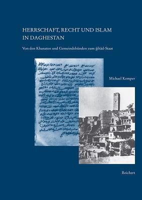 Herrschaft, Recht und Islam in Daghestan: Von den Khanaten und Gemeindebünden zum Dschihad-Staat