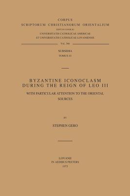 Byzantine Iconoclasm During the Reign of Leo III, with Particular Attention to the Oriental Sources. Subs. 41 (Corpus Scriptorum Christianorum Orientalium) (English and Greek Edition)