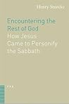 Encountering the Rest of God: How Jesus Came to Personify the Sabbath