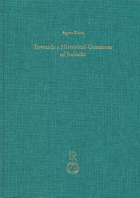 Towards a Historical Grammar of Balochi: Studies in Balochi Historical Phonology and Vocabulary (Beiträge Zur Iranistik)