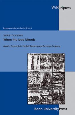 When the Bad Bleeds: Mantic Elements in English Renaissance Revenge Tragedy (Representations & Reflections, 3)
