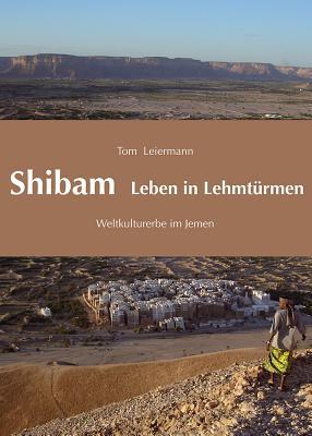 Shibam - Leben in Lehmturmen: Weltkulturerbe im Jemen (Jemen-Studien) (German Edition)