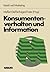 Konsumentenverhalten und Information (Schriftenreihe Markt un... by Heribert Meffert