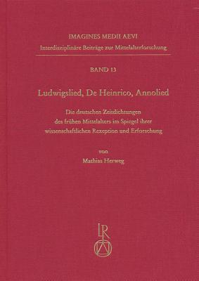 »Ludwigslied«, »De Heinrico«, »Annolied«: Die deutschen Zeitdichtungen des Fr|hmittelalters im Spiegel ihrer wissenschaftlichen Rezeption und ... Zur Mittelalterforschung) (German Edition)