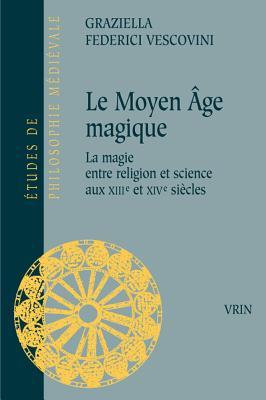 Le Moyen Âge magique: la magie entre religion et science du XIIIe au XIVe siècle