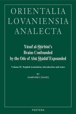 Yusuf al-Shirbini's Brains Confounded by the Ode of Abu Shaduf Expounded (Kitab Hazz al-Quhuf bi-Sharh Qasid Abi Shaduf): Volume II: English ... and notes (Orientalia Lovaniensia Analecta)