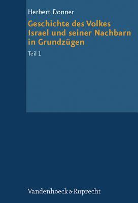 Geschichte des Volkes Israel und seiner Nachbarn in Grundzuegen Teil 1 (Grundrisse Zum Alten Testament, 4) (German Edition)