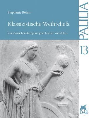 Klassizistische Weihreliefs: Zur romischen Rezeption griechischer Votivbilder (Palilia) (German Edition)