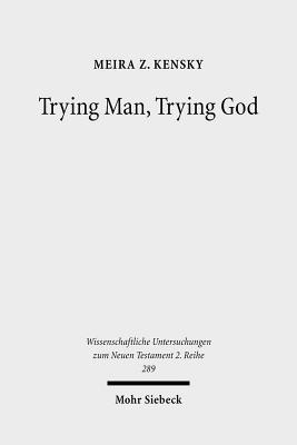 Trying Man, Trying God: The Divine Courtroom in Early Jewish and Christian Literature (Wissenschaftliche Untersuchungen Zum Neuen Testament 2.Reihe)