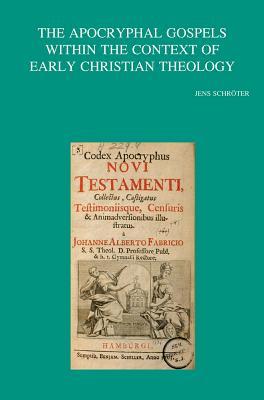 The Apocryphal Gospels within the Context of Early Christian Theology (Bibliotheca Ephemeridum Theologicarum Lovaniensium)