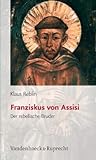 Franziskus Von Assisi: Der Rebellische Bruder