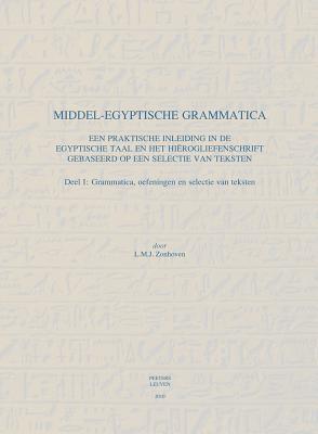 Middel-Egyptische Grammatica: Een Praktische Inleiding in De Egyptische Taal En Het Hierogliefenschrift Gebaseerd Op Een Selectie Van Teksten (Dutch Edition)