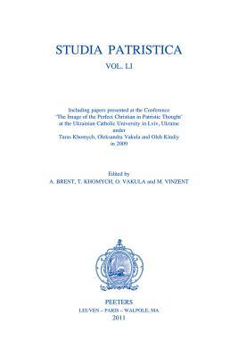 Studia Patristica LI: Including Papers presented at the Conference 'The Image of the Perfect Christian in Patristic Thought' at the Ukrainian Catholic University in Lviv, Ukraine