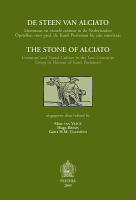 The Stone of Alciato / De steen van Alciato Literature and Visual Culture in the Low Countries. Essays in Honour of Karel Porteman / Literatuur en ... zijn emeritaat (Dutch and English Edition)