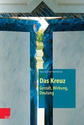 Das Kreuz: Gestalt, Wirkung, Deutung
