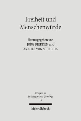 Freiheit Und Menschenwurde: Studien Zum Beitrag Des Protestantismus (Religion in Philosophy and Theology,) (German Edition)