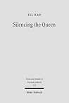 Silencing the Queen: The Literary Histories of Shelamzion and Other Jewish Women (Texts & Studies in Ancient Judaism, 115)