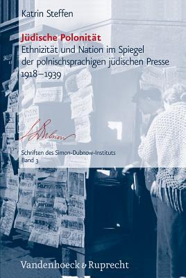 Judische Polonitat: Ethnizitat und Nation im Spiegel der polnischsprachigen judischen Presse 1918-1939 (Schriften des Simon-Dubnow-Instituts) (German Edition)