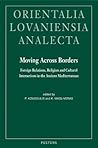 Moving Across Borders: Foreign Relations, Religion and Cultural Interactions in the Ancient Mediterranean (Orientalia Lovaniensia Analecta)