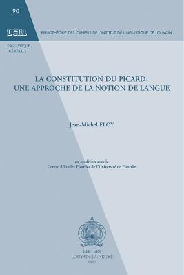 La Constitution Du Picard: Une Approche de la Notion de Langue (Bibliotheque Des Cahiers de L'Institut de Linguistique de Lo) (French Edition)